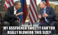  My assfucked sweety! Can you really blowjob this size?