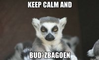 Keep calm and Bud' zbagoen