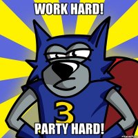 WORK HARD! PARTY HARD!