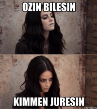 ozin bilesin kimmen juresin