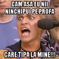 cam asa eu nii ninchipui pe profa CARE TIPA LA MINE!!!