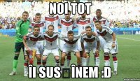 Noi tot îi susțînem :D