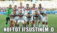  Noi tot îi sustinem :D