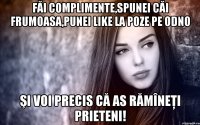 făi complimente,spunei căi frumoasa,punei like la poze pe odno şi voi precis că as rămîneţi prieteni!