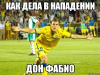 КАК ДЕЛА В НАПАДЕНИИ ДОН ФАБИО