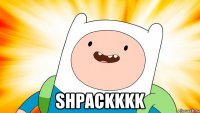  SHPACKKKK