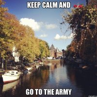 keep calm and go to the army