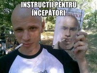 Instructii pentru începători 