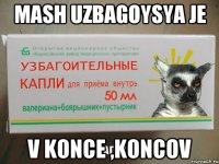 Mash Uzbagoysya je v KOnce ,koncov