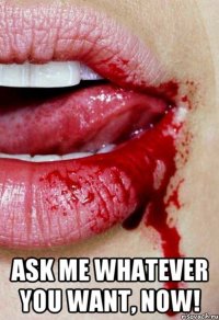  ask me whatever you want, now!