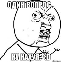 один вопрос.. ну нахуя? :D