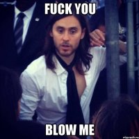 FUCK YOU BLOW ME