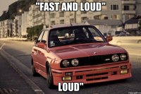 "FAST and LOUD" LOUD"