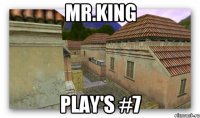 Mr.King Play's #7