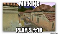 Mr.King Play's #16
