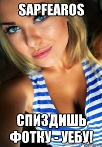 SaPFeARoS Спиздишь фотку - уебу!
