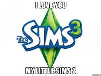 I LOVE YOU MY LITTLE SIMS 3