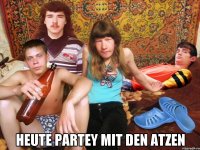  heute partey mit den atzen