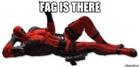 FAG IS THERE 