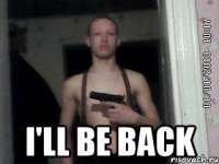  I'll be back