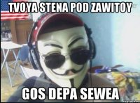 tvoya stena pod zawitoy gos depa SEWEA