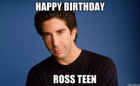 Happy Birthday &#822;ross teen