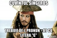 cuvîntul sîngeros trebuie de-l pronunțat cu litera ''g''