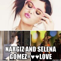  nargiz and selena gomez=♥♥love