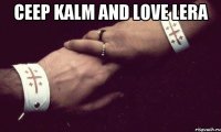 Ceep kalm and love Lera 