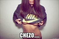  CHEZO.....