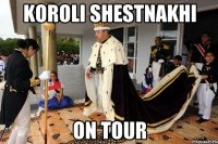 Koroli shestnakhi on tour