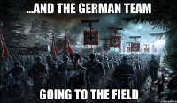 ...And the German team going to the field