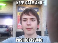 KEEP CALM AND PASH(OK)SW4G