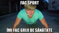 Fac sport Îmi fac griji de sănătate