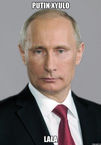putin xyulo lala