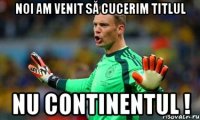 Noi am venit să cucerim titlul nu continentul !