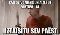 Kad dzīvo viens un aizej uz virtuvi, lai uztaisītu sev paēst