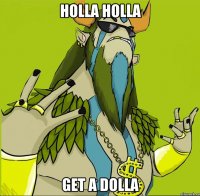 Holla holla get a dolla