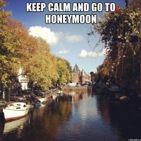 Keep calm and go to honeymoon 