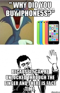 " Why did you buy Iphone5s?" Because it can be unlocked through the finger and there is face time.