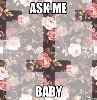 Ask me Baby