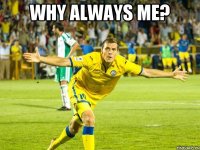 why always me? 