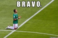 B R A V O. 