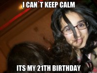 I can`t keep calm Its my 21th BIRTHDAY