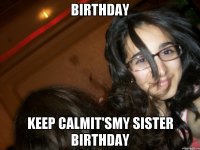 birthday Keep calmit'smy sister birthday