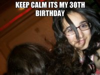 keep calm its my 30th birthday 