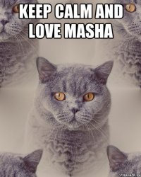 KEEP CALM AND LOVE MASHA 