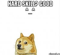 Hard Skill? Good ^_^ 