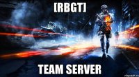 [RBGT] Team Server