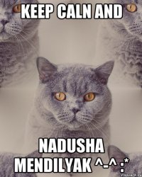 KEEP CALN AND NADUSHA MENDILYAK ^-^ :*